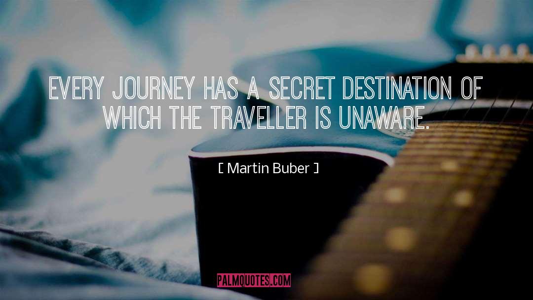 Martin Buber Quotes: Every journey has a secret