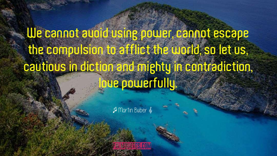 Martin Buber Quotes: We cannot avoid using power,