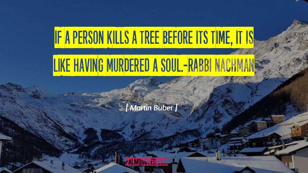 Martin Buber Quotes: If a person kills a