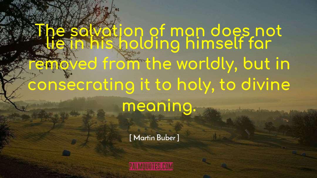 Martin Buber Quotes: The salvation of man does