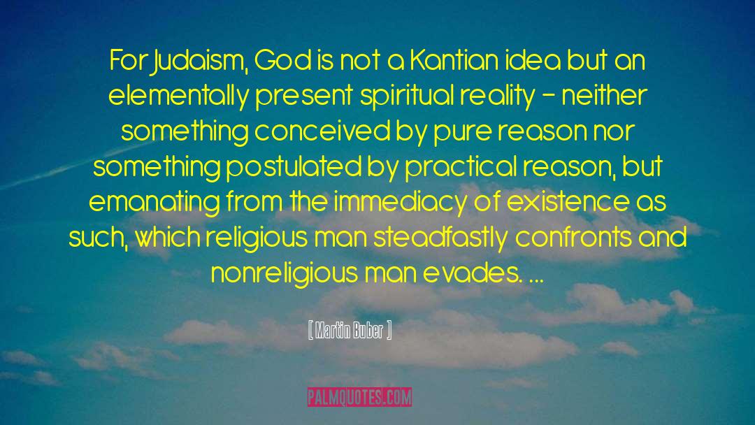 Martin Buber Quotes: For Judaism, God is not