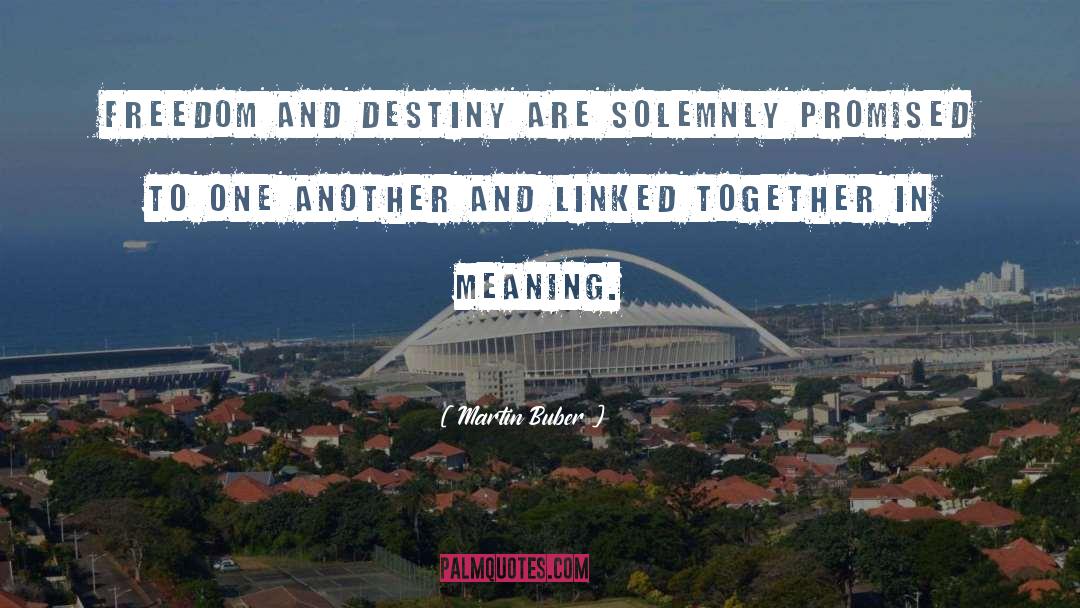 Martin Buber Quotes: Freedom and destiny are solemnly