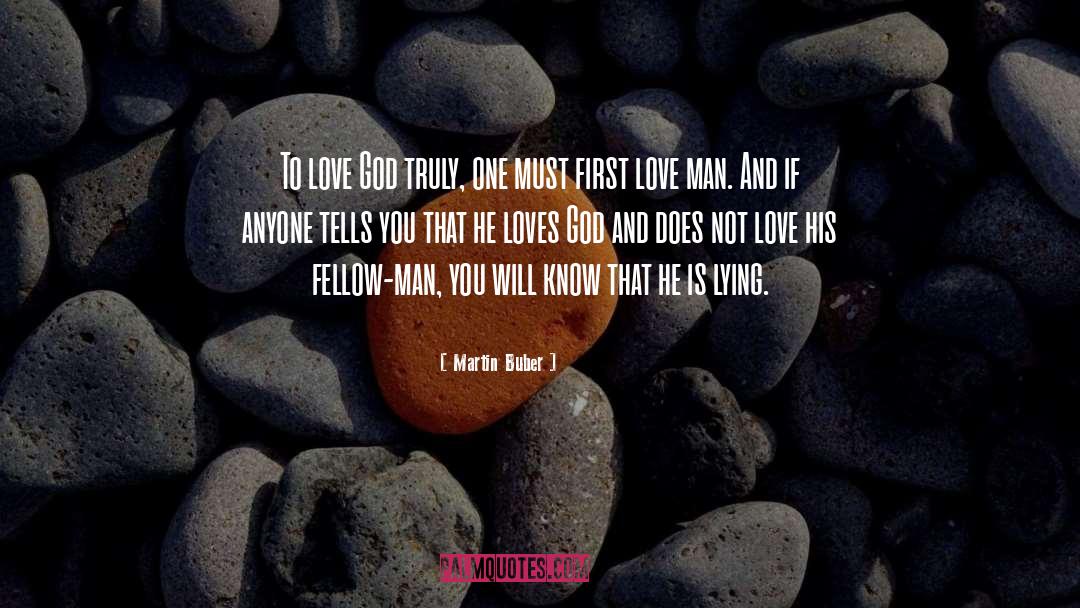 Martin Buber Quotes: To love God truly, one