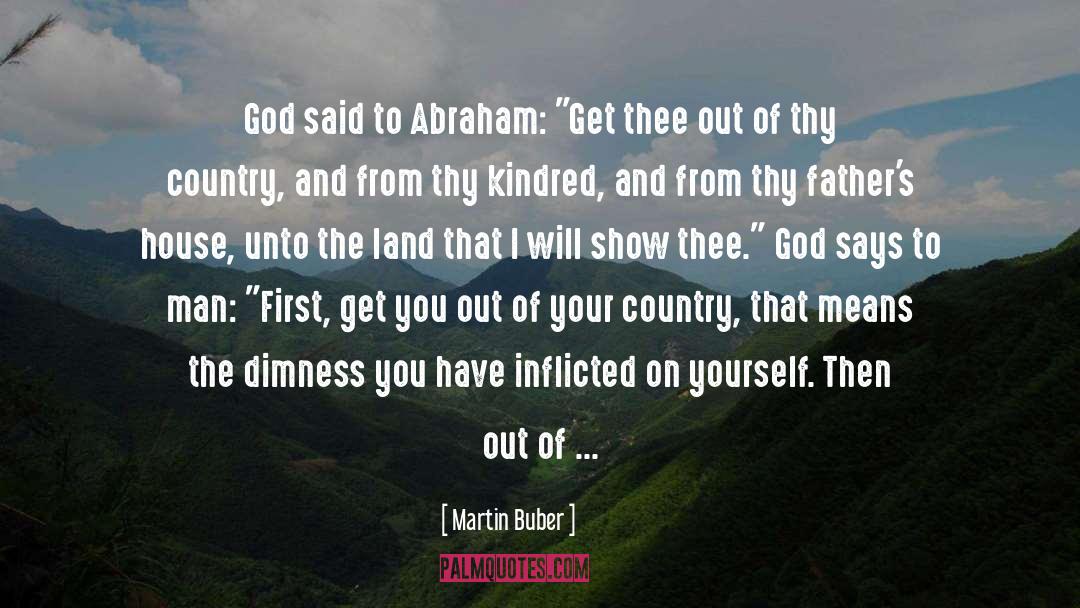 Martin Buber Quotes: God said to Abraham: 