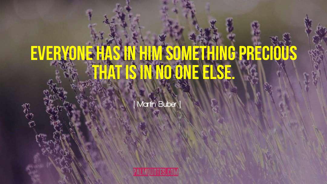 Martin Buber Quotes: Everyone has in him something
