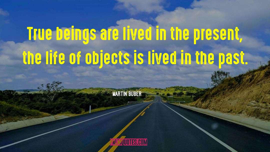 Martin Buber Quotes: True beings are lived in