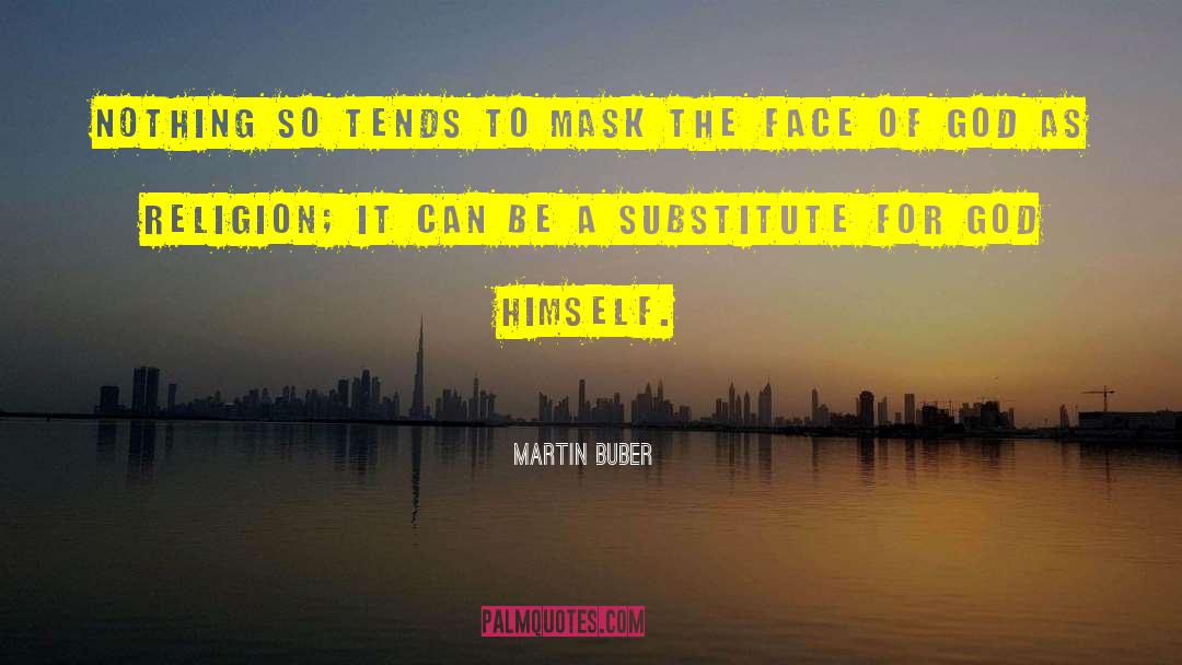 Martin Buber Quotes: Nothing so tends to mask