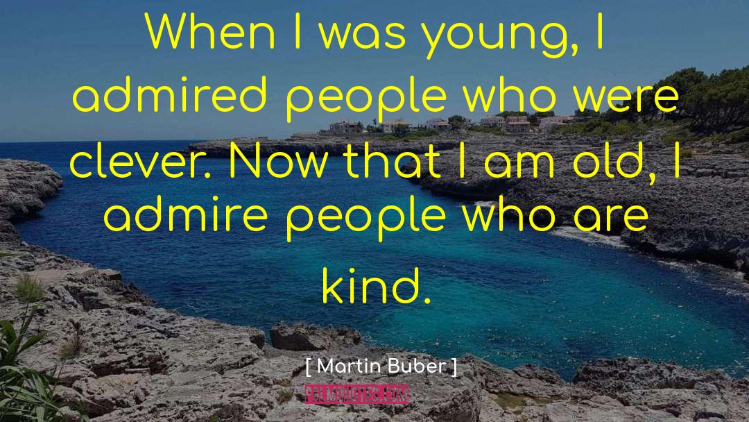 Martin Buber Quotes: When I was young, I