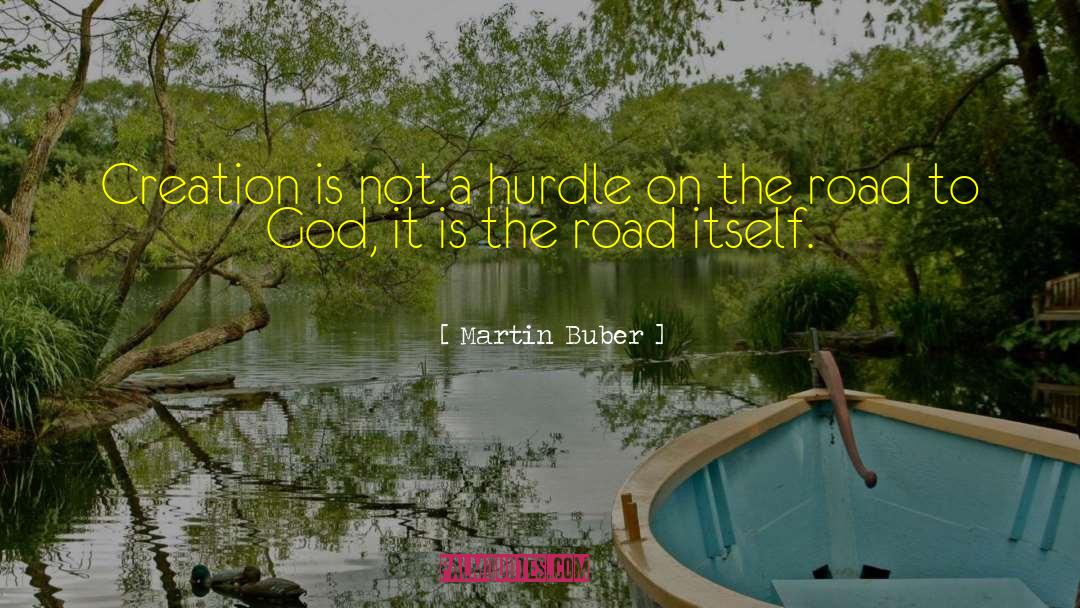 Martin Buber Quotes: Creation is not a hurdle