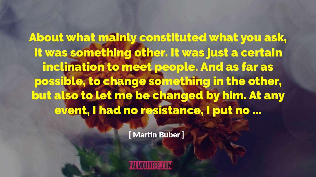 Martin Buber Quotes: About what mainly constituted what