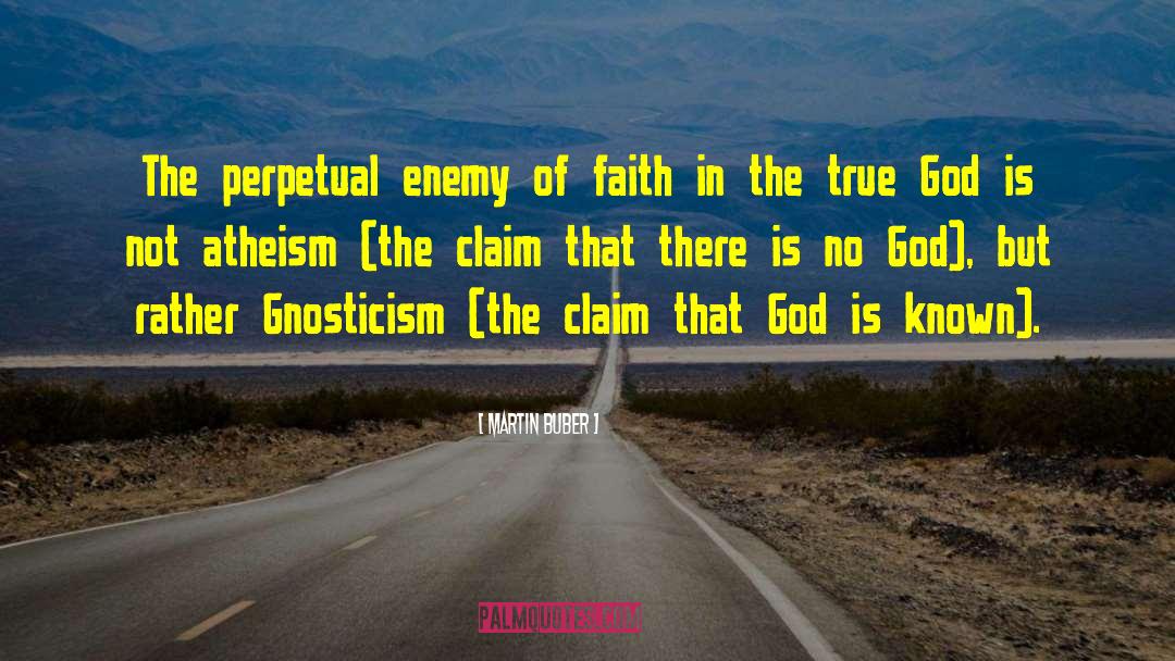 Martin Buber Quotes: The perpetual enemy of faith