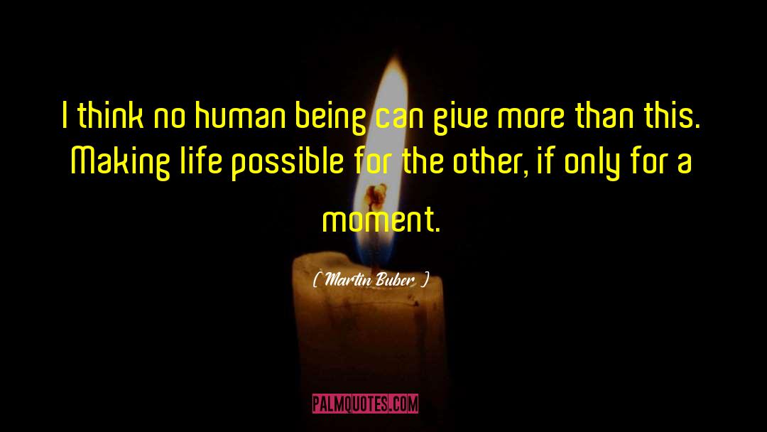 Martin Buber Quotes: I think no human being