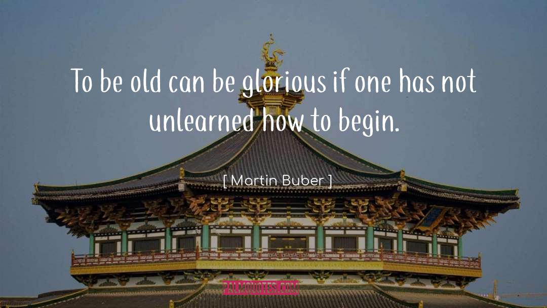 Martin Buber Quotes: To be old can be