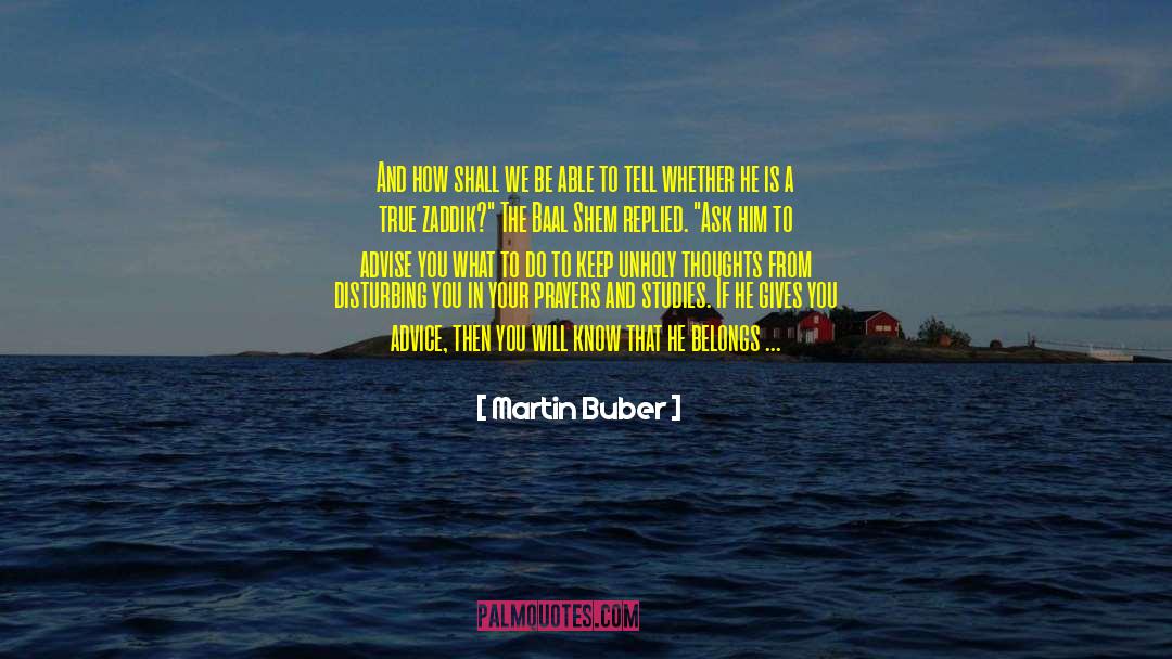 Martin Buber Quotes: And how shall we be