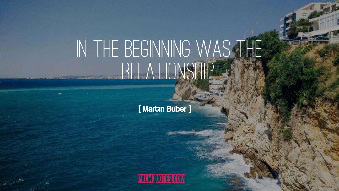 Martin Buber Quotes: In the beginning was the