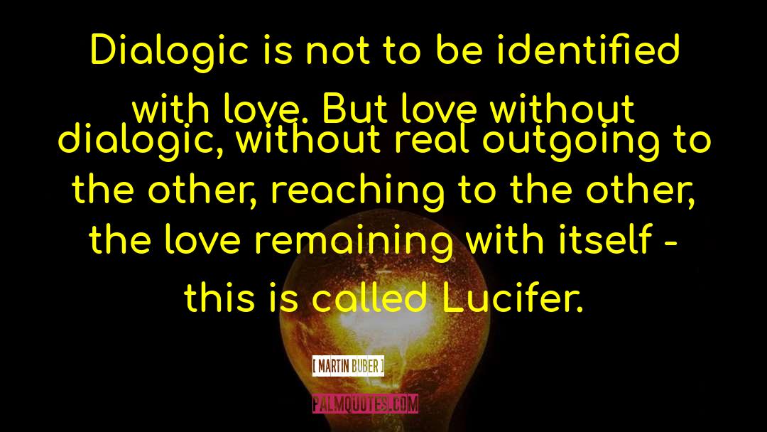 Martin Buber Quotes: Dialogic is not to be