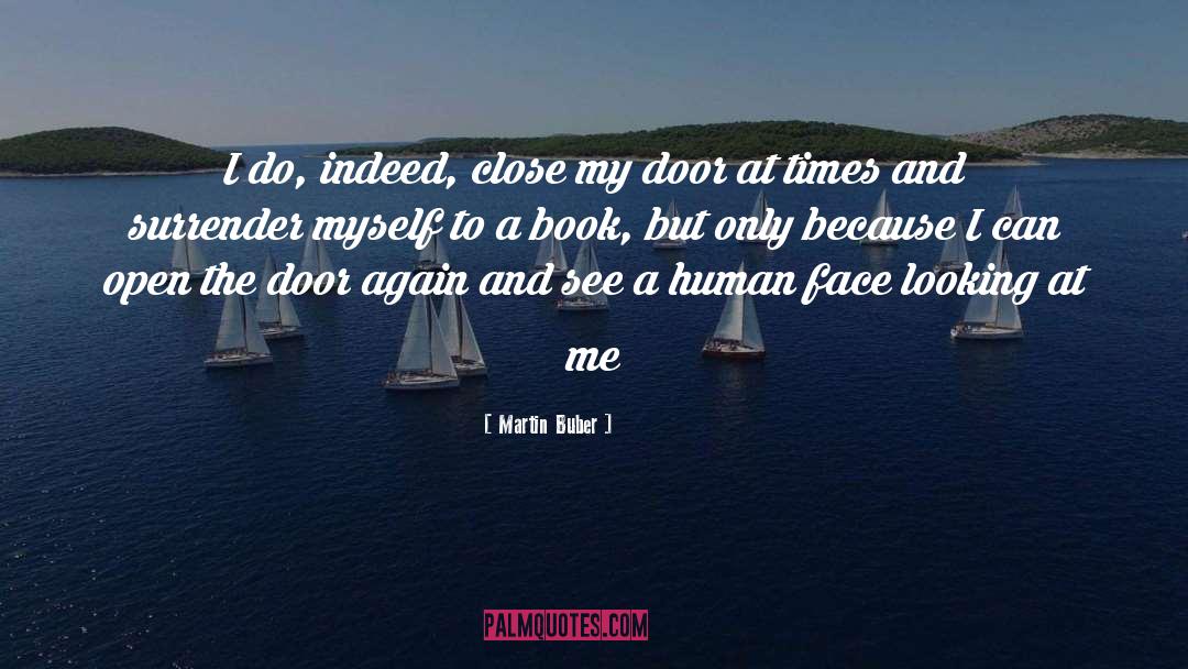 Martin Buber Quotes: I do, indeed, close my