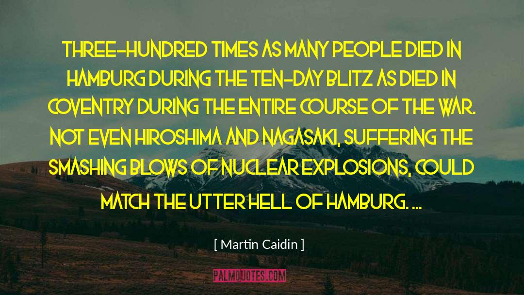 Martin Caidin Quotes: Three-hundred times as many people