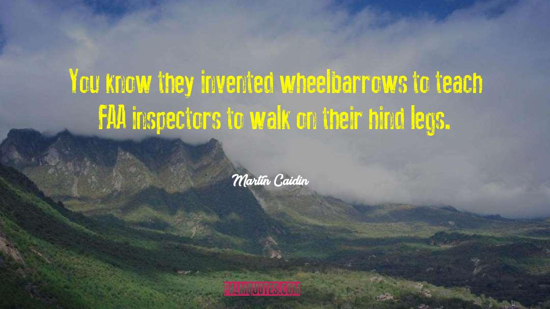 Martin Caidin Quotes: You know they invented wheelbarrows