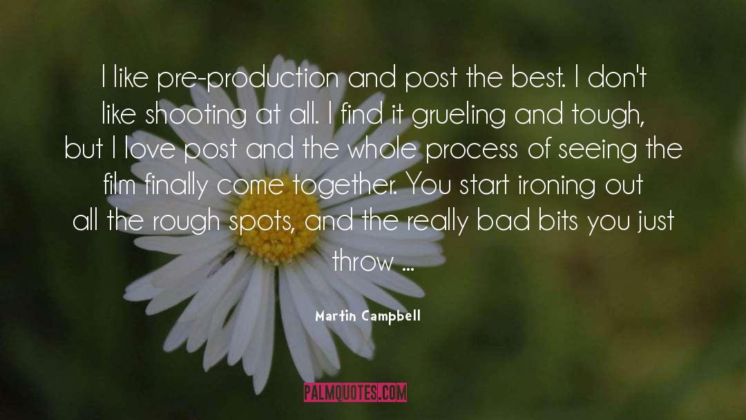 Martin Campbell Quotes: I like pre-production and post