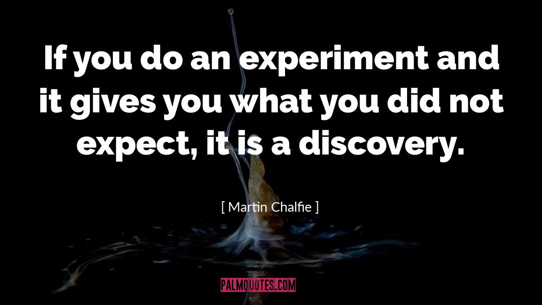 Martin Chalfie Quotes: If you do an experiment