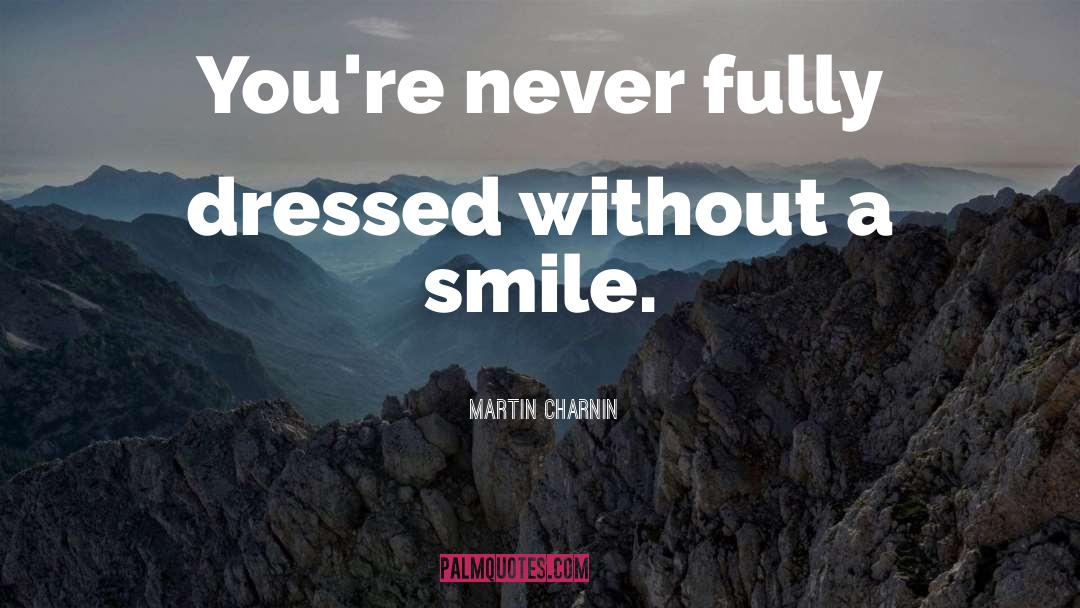 Martin Charnin Quotes: You're never fully dressed without