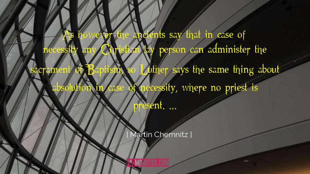 Martin Chemnitz Quotes: As however the ancients say