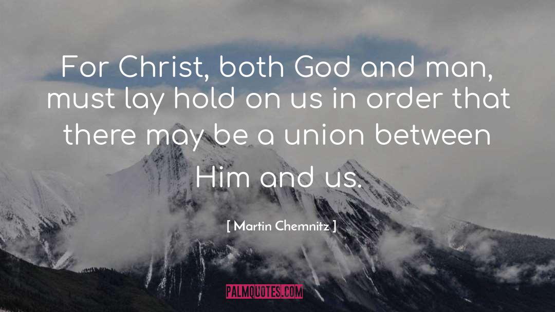 Martin Chemnitz Quotes: For Christ, both God and