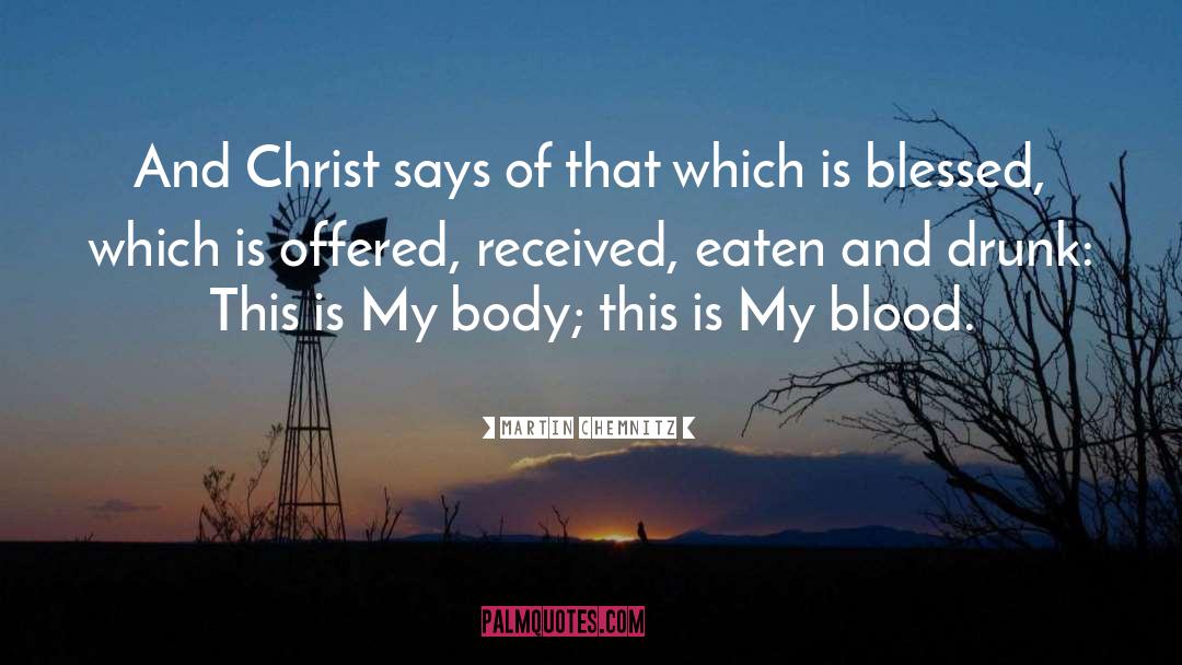 Martin Chemnitz Quotes: And Christ says of that
