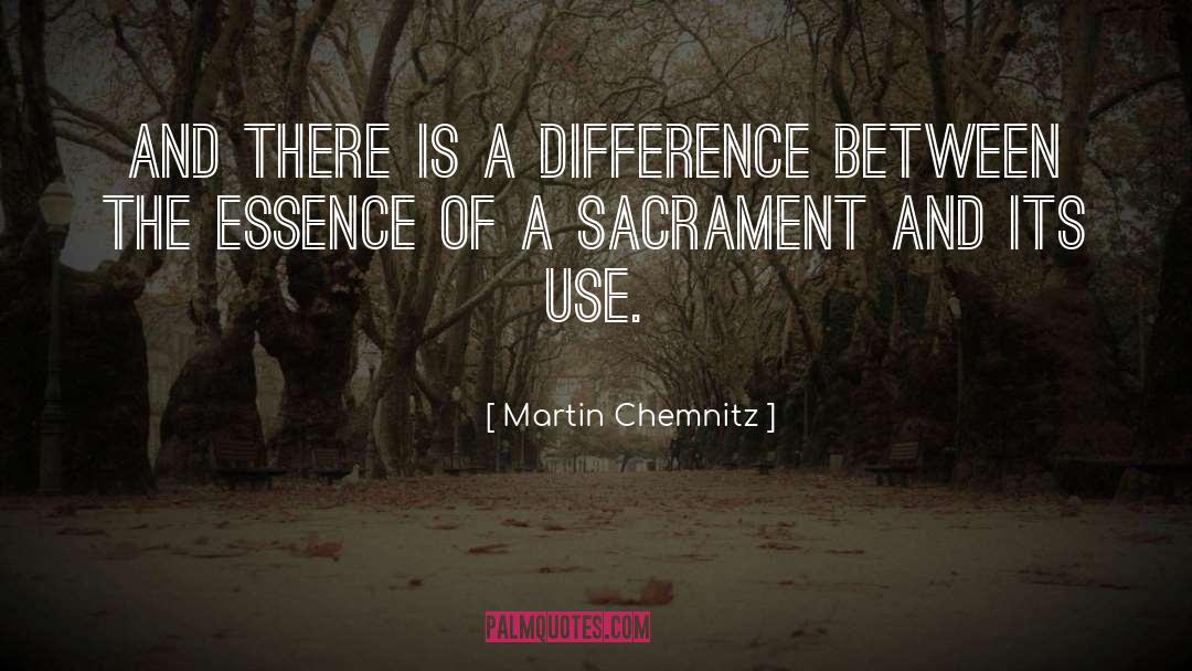 Martin Chemnitz Quotes: And there is a difference