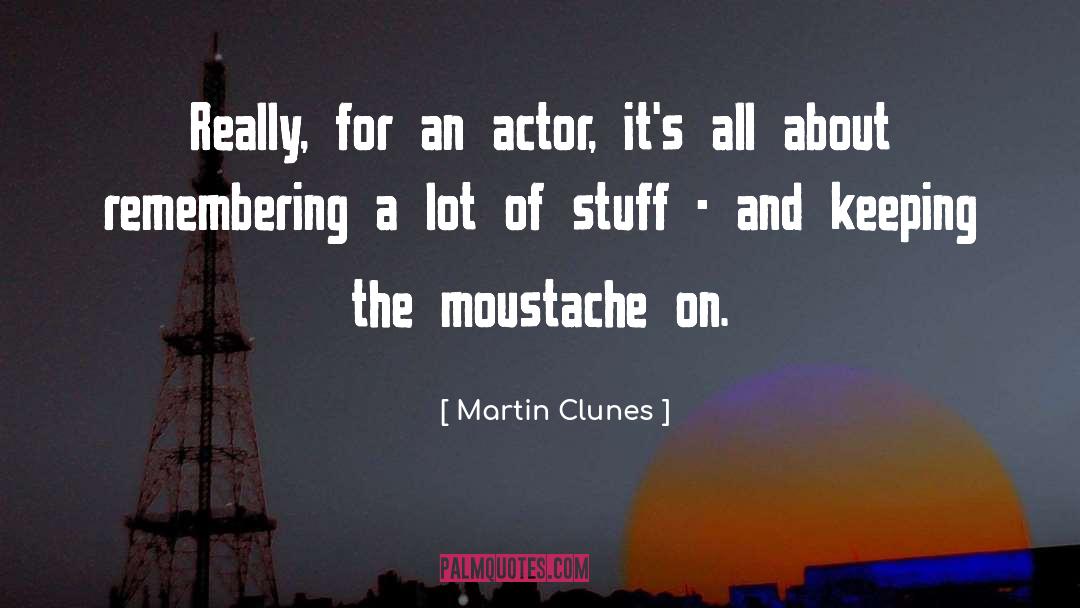 Martin Clunes Quotes: Really, for an actor, it's
