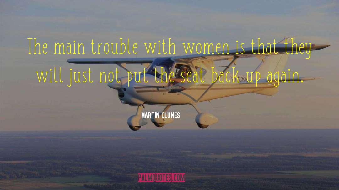 Martin Clunes Quotes: The main trouble with women