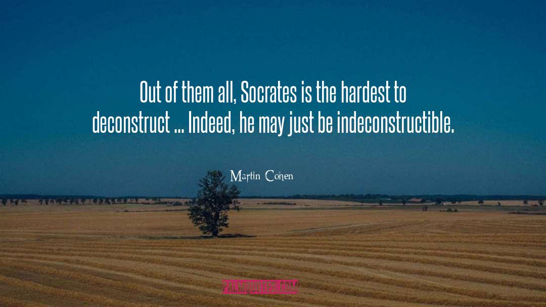 Martin Cohen Quotes: Out of them all, Socrates
