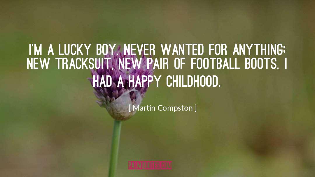 Martin Compston Quotes: I'm a lucky boy. Never