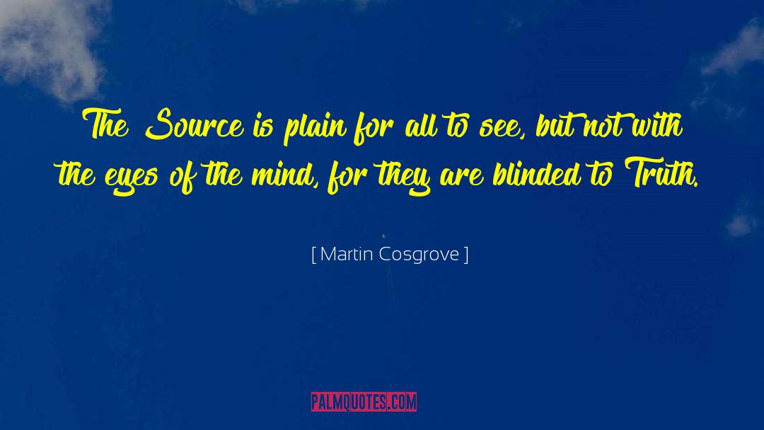 Martin Cosgrove Quotes: The Source is plain for