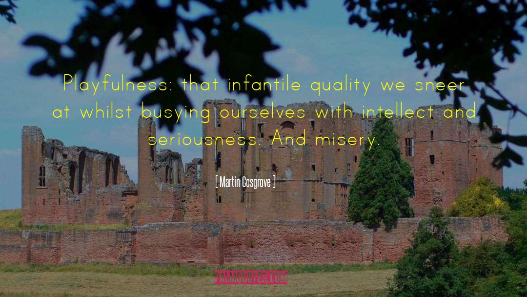 Martin Cosgrove Quotes: Playfulness: that infantile quality we