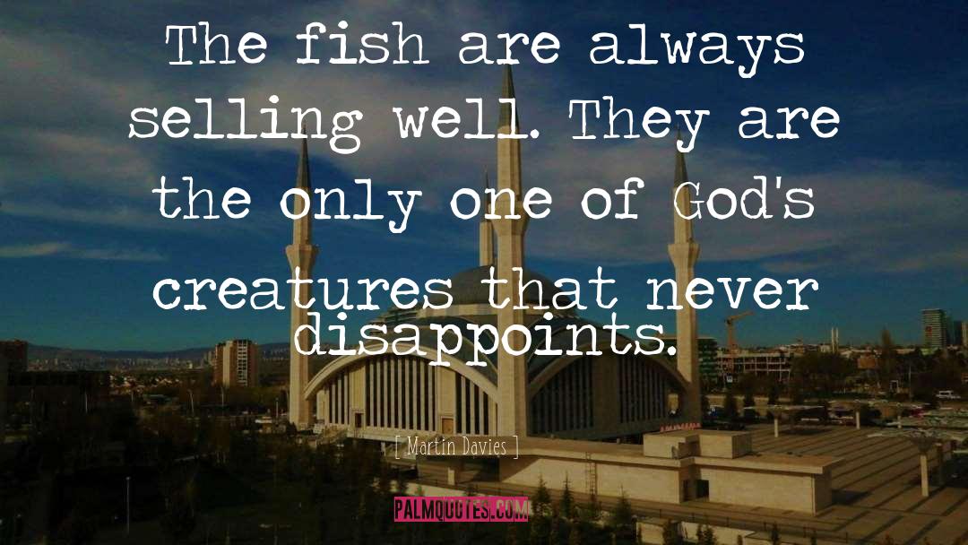 Martin Davies Quotes: The fish are always selling