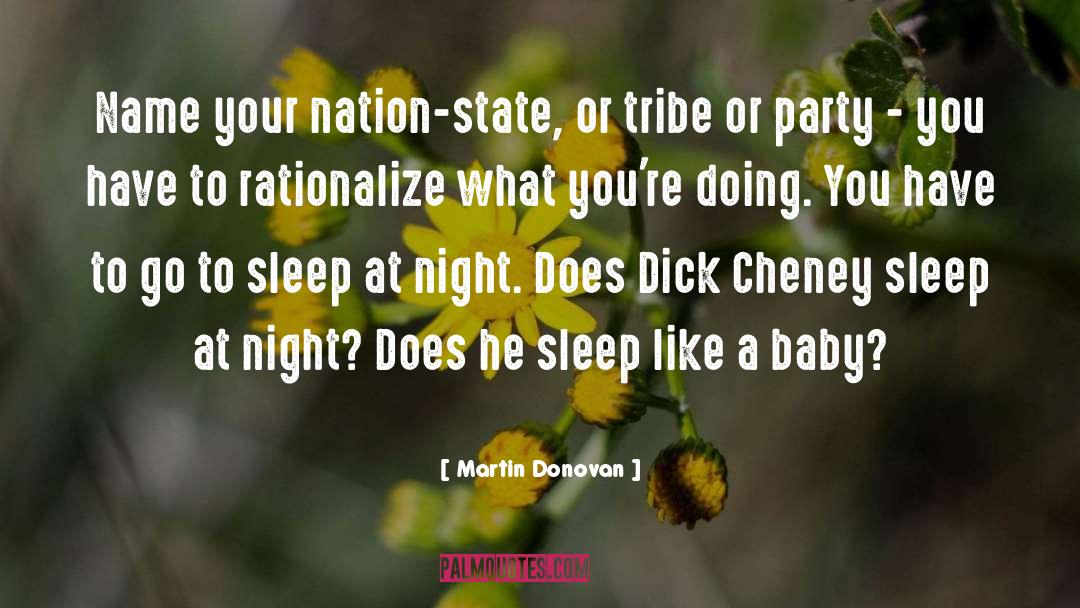 Martin Donovan Quotes: Name your nation-state, or tribe