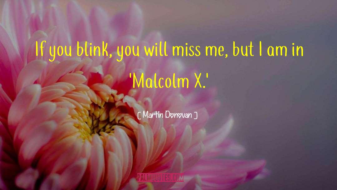 Martin Donovan Quotes: If you blink, you will