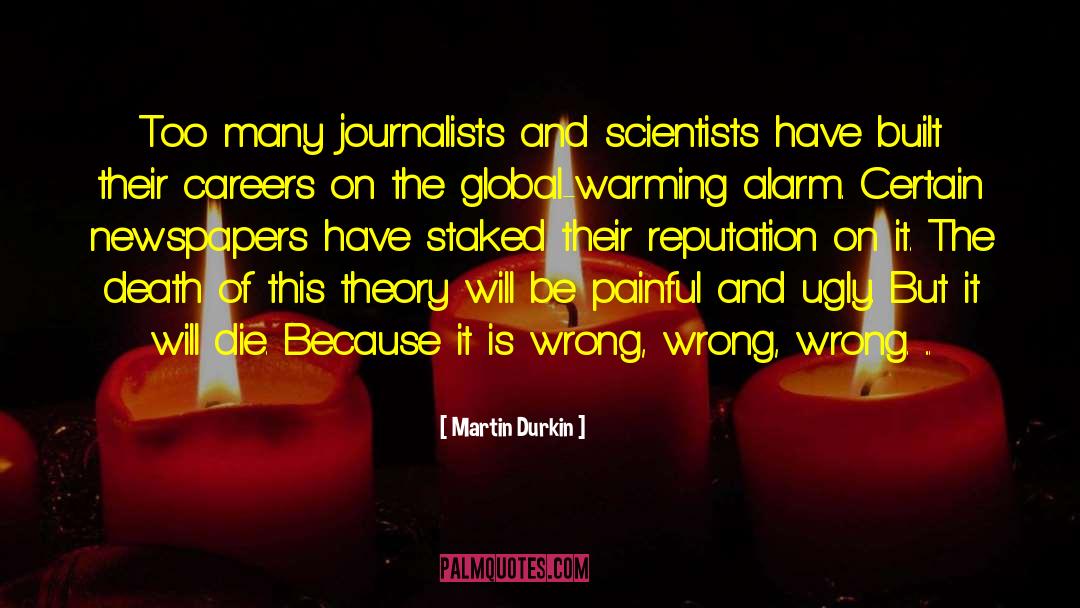 Martin Durkin Quotes: Too many journalists and scientists