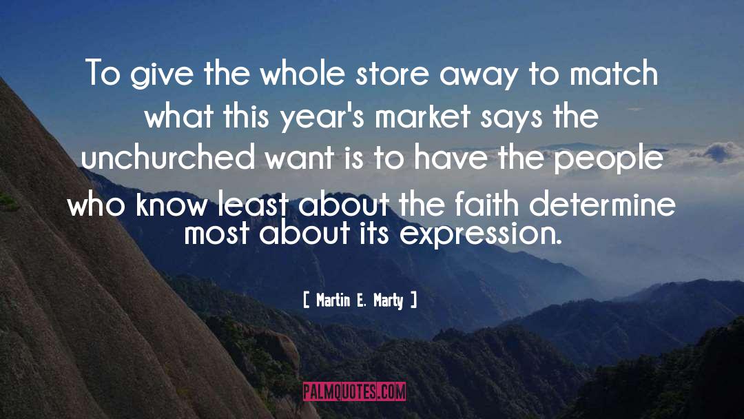 Martin E. Marty Quotes: To give the whole store