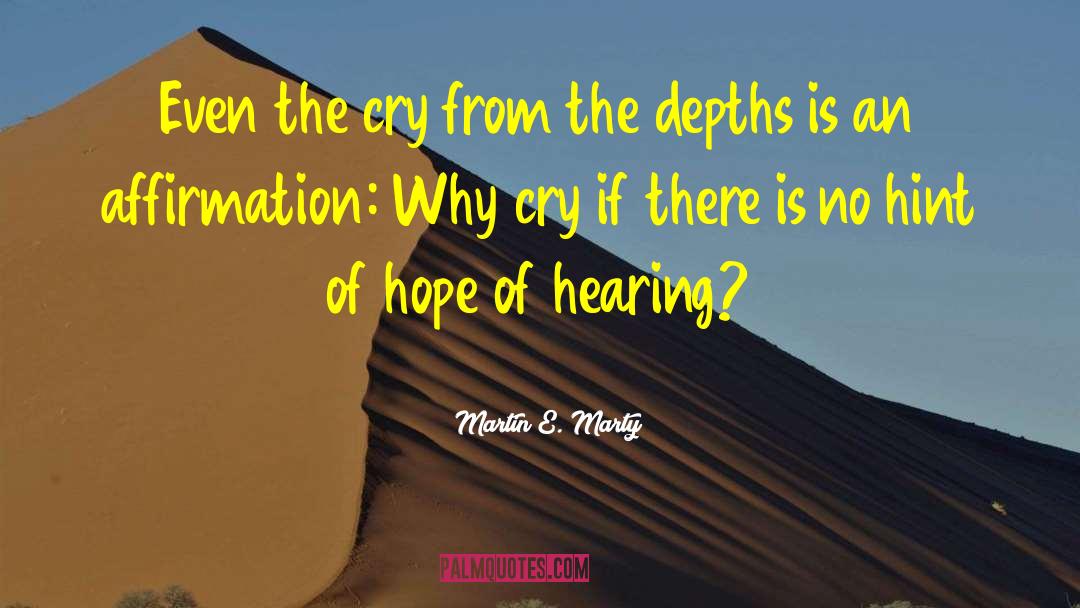 Martin E. Marty Quotes: Even the cry from the