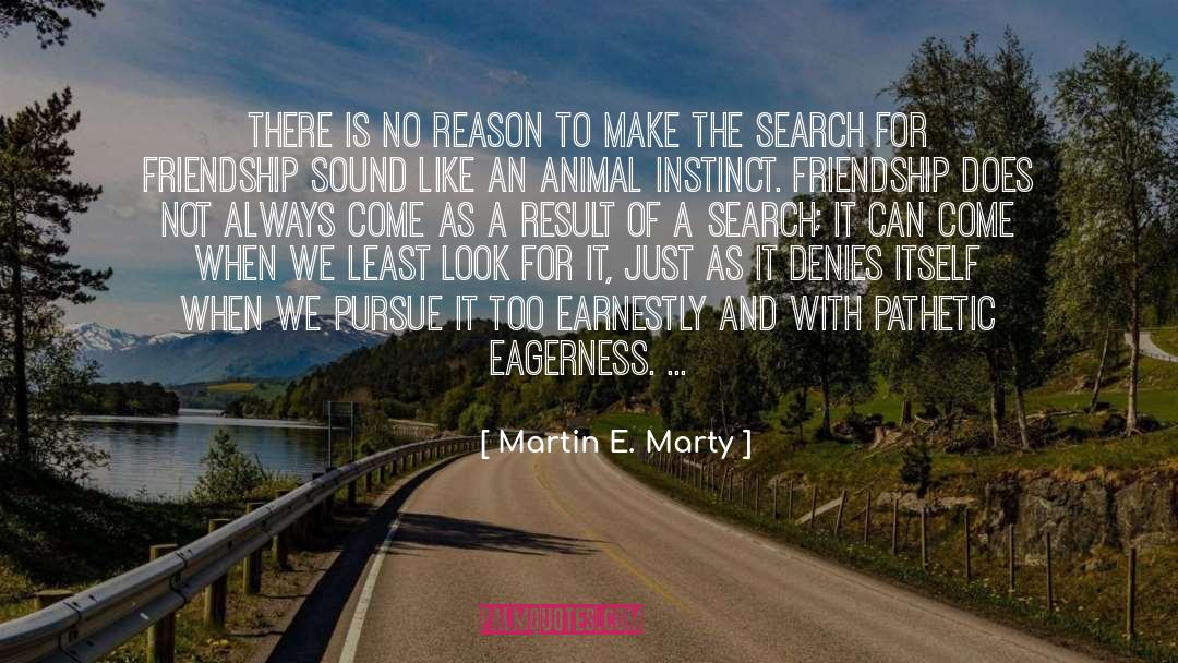 Martin E. Marty Quotes: There is no reason to
