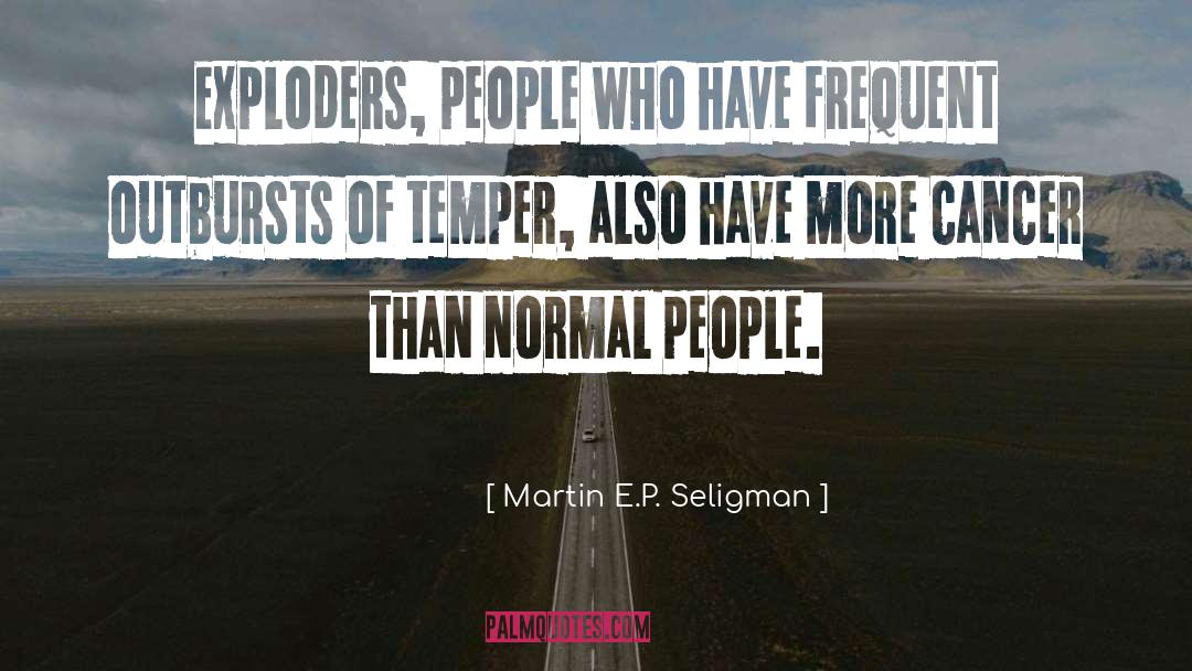 Martin E.P. Seligman Quotes: Exploders, people who have frequent