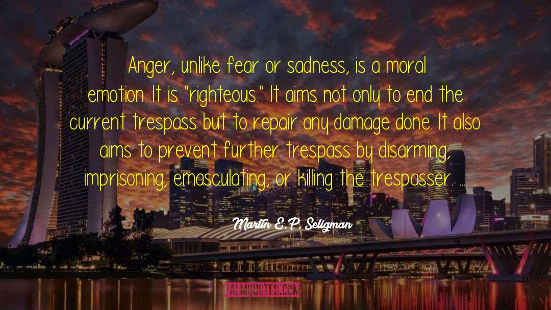 Martin E.P. Seligman Quotes: Anger, unlike fear or sadness,