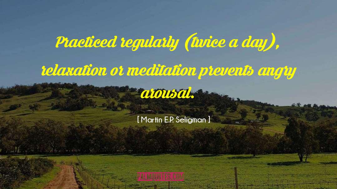 Martin E.P. Seligman Quotes: Practiced regularly (twice a day),