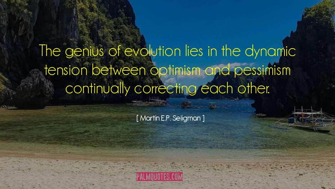 Martin E.P. Seligman Quotes: The genius of evolution lies