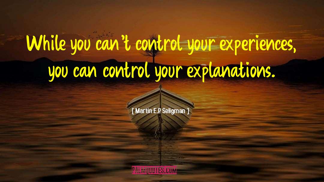 Martin E.P. Seligman Quotes: While you can't control your