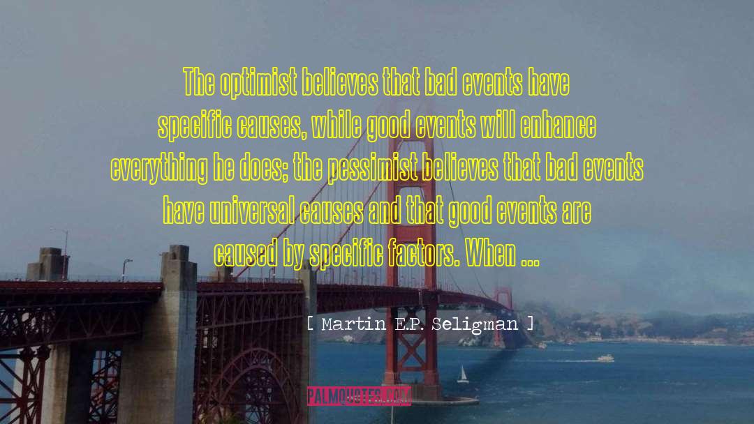 Martin E.P. Seligman Quotes: The optimist believes that bad