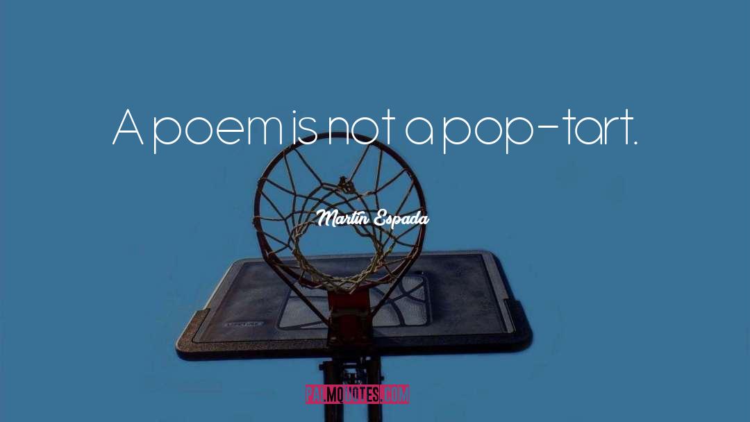 Martin Espada Quotes: A poem is not a